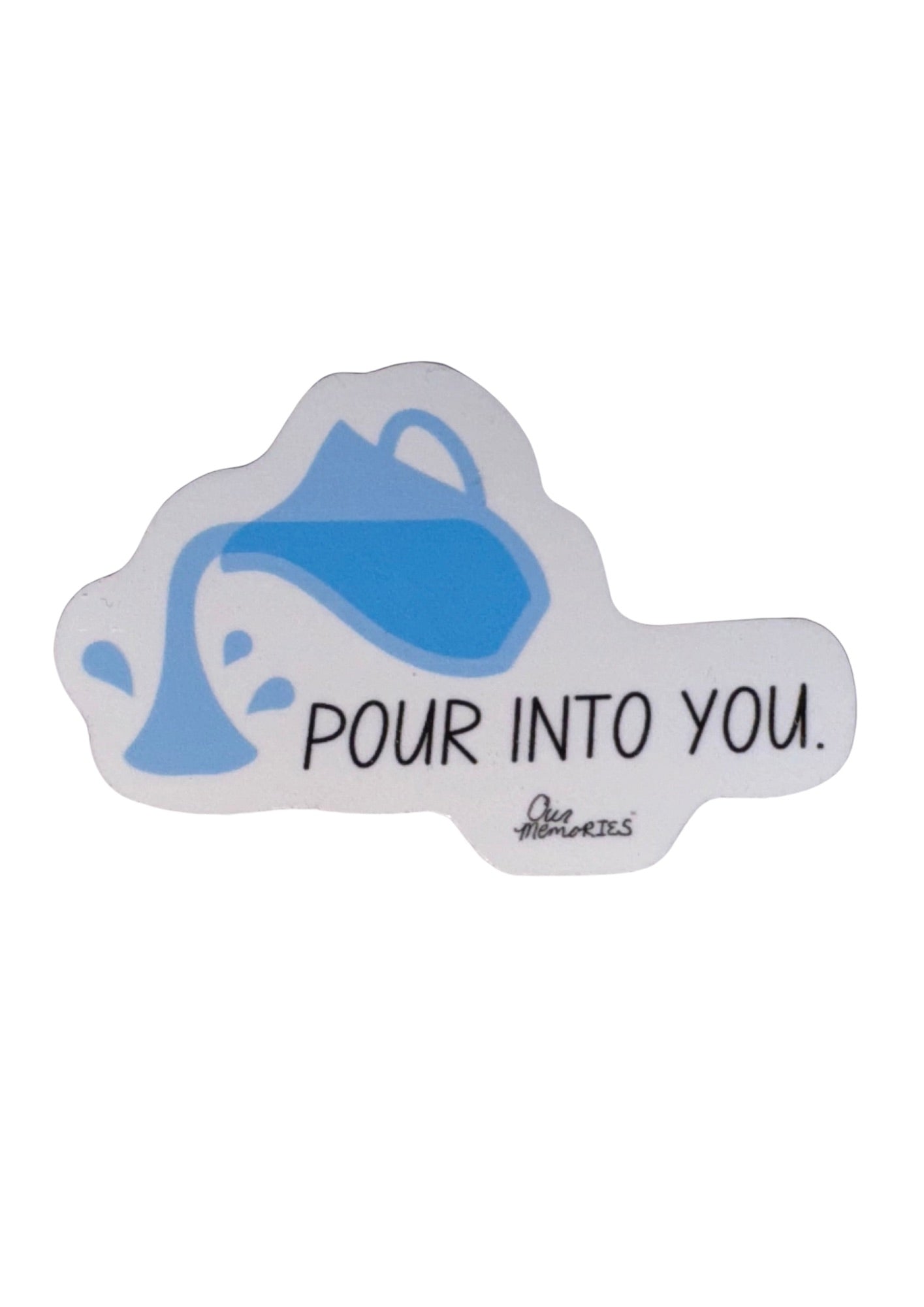 Pour Into You Sticker